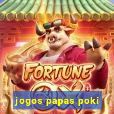 jogos papas poki